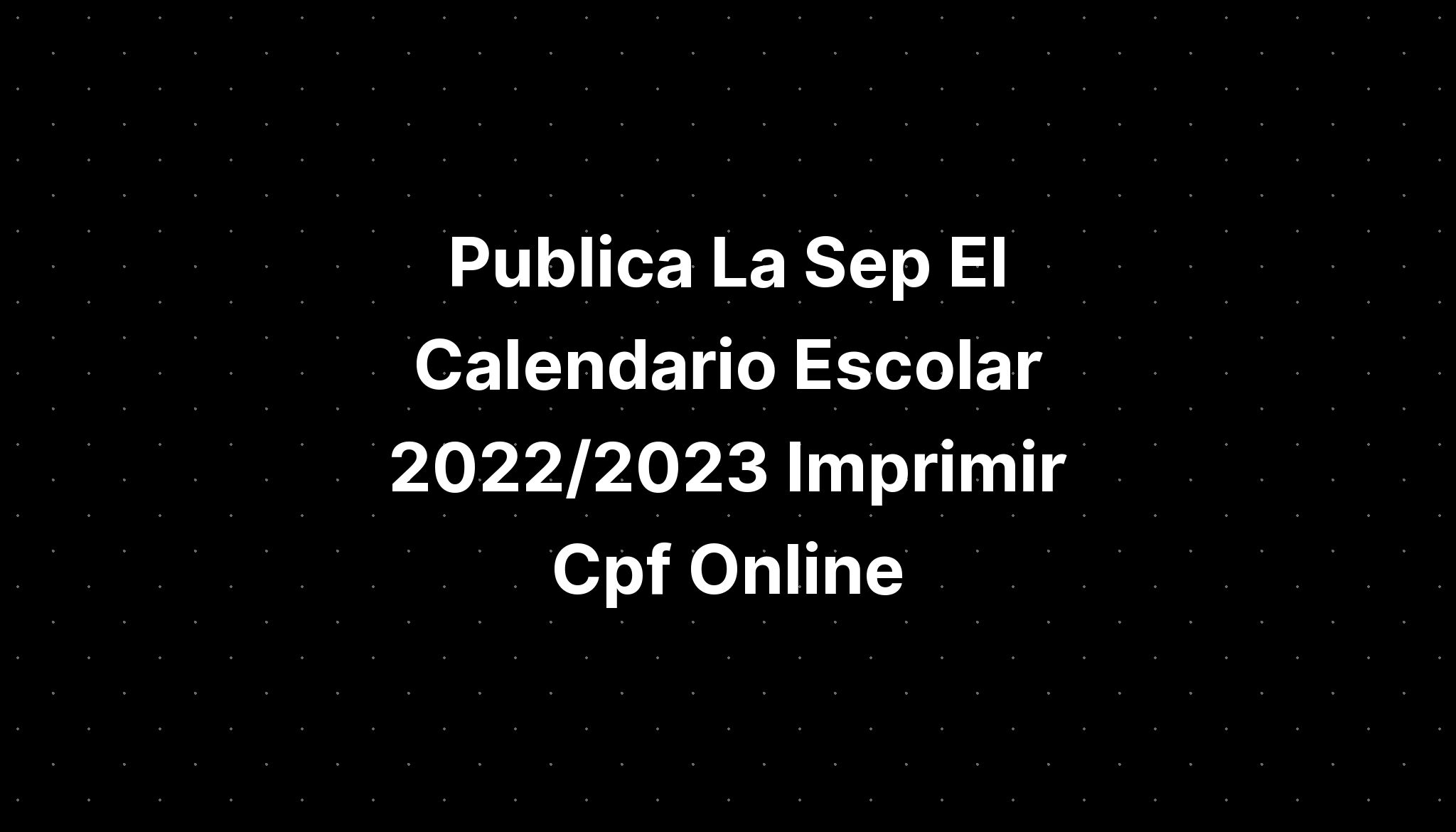 Publica La Sep El Calendario Escolar Imprimir Cpf Receita My Xxx Hot Girl